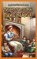The Life of a Colonial Schoolteacher di Andrea Pelleschi edito da Rosen Classroom
