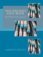 The Writer's Data-Book: The One Book You'll Need to Write All of Your Info Into! di Amber Florenza edito da Createspace