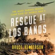 Rescue at Los Banos: The Most Daring Prison Camp Raid of World War II di Bruce Henderson edito da Audiogo