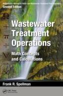 Mathematics Manual for Water and Wastewater Treatment Plant Operators: Wastewater Treatment Operations di Frank R. (Spellman Environmental Consultants Spellman edito da Apple Academic Press Inc.