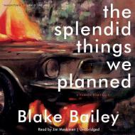 The Splendid Things We Planned: A Family Portrait di Blake Bailey edito da Blackstone Audiobooks