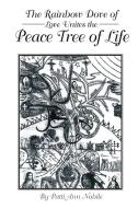 The Rainbow Dove Of Love Unites The Peace Tree Of Life di Patti Ann Nobile edito da Xlibris Corporation