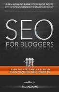 Seo for Bloggers: Learn How to Rank Your Blog Posts at the Top of Google's Search Results di R. L. Adams edito da Createspace
