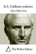 In L. Catilinam Orationes di Marco Tullius Cicero edito da Createspace