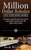 Million Dollar Rolodex: A&r and Management Contacts for All the Major Rap & Hip Hop Labels di Gio Williams edito da Createspace