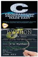 Python Programming Professional Made Easy & C Programming Professional Made Easy di Sam Key edito da Createspace
