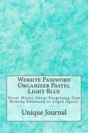 Website Password Organizer Pastel Light Blue: Never Worry about Forgetting Your Website Password or Login Again! di Unique Journal edito da Createspace