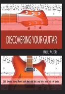 Discovering Your Guitar di Bill Auer edito da Xlibris
