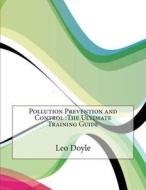 Pollution Prevention and Control: The Ultimate Training Guide di Leo H. Doyle edito da Createspace