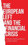 The European Left and the Financial Crisis di Michael Holmes edito da Manchester University Press