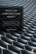 What Do Corporations Want? di Timothy Kuhn edito da Bristol University Press