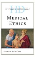 Historical Dictionary of Medical Ethics di Laurence McCullough edito da Rowman & Littlefield Publishers