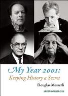My Year 2001: Keeping History a Secret di Douglas Messerli edito da GREEN INTEGER