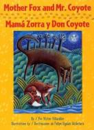 Mother Fox and Mr. Coyote/Mama Zorra y Don Coyote di Victor Villasenor edito da Pinata Books