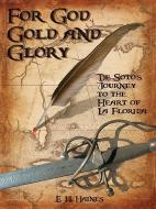 For God, Gold and Glory di E H Haines edito da Rowman & Littlefield