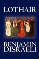 Lothair by Benjamin Disraeli, Fiction, Classics di Benjamin Disraeli edito da Wildside Press