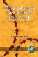 Decentralization for Satisfying Basic Needs di J. Michael Mcguire, Michael J. Mcguire edito da Information Age Publishing