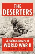 The Deserters: A Hidden History of World War II di Charles Glass edito da Penguin Press