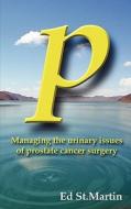 P: Managing the Urinary Issues of Prostate Cancer Surgery di Ed St Martin edito da WINGSPAN PR