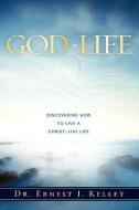 God-Life di Dr Ernest J. Kelley edito da XULON PR