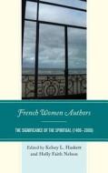 French Women Authors di Kelsey Haskett, Dr. Holly Faith Nelson edito da University Of Delaware Press
