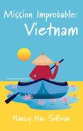 Mission Improbable:Vietnam di Nancy Nau Sullivan edito da Light Messages Publishing