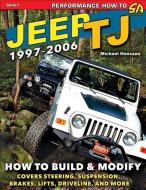 Jeep TJ 1997-2006 di Michael Hanssen edito da CarTech Inc