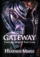 The Gateway Through Which They Came di Heather Marie edito da Curiosity Quills Press