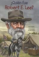 Quien Fue Robert E. Lee? di Bonnie Bader edito da LOQUELEO