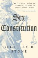 Sex and the Constitution: Sex, Religion, and Law from America's Origins to the Twenty-First Century di Geoffrey R. Stone edito da LIVERIGHT PUB CORP