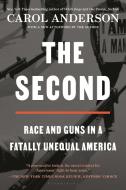 The Second: Race and Guns in a Fatally Unequal America di Carol Anderson edito da BLOOMSBURY