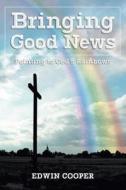 Bringing Good News: Pointing to God's Rainbows di Edwin Cooper edito da COVENANT BOOKS