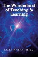 The Wonderland of Teaching & Learning di M. Ed. Yazid Rabahi edito da Page Publishing Inc