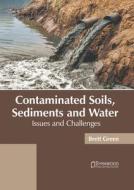 Contaminated Soils, Sediments and Water: Issues and Challenges edito da SYRAWOOD PUB HOUSE
