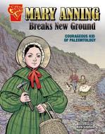 Mary Anning Breaks New Ground: Courageous Kid of Paleontology di Carol Kim edito da CAPSTONE PR