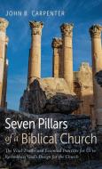 Seven Pillars of a Biblical Church di John B. Carpenter edito da Resource Publications