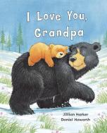 I Love You, Grandpa di Jillian Harker edito da PARRAGON
