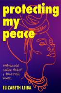 Protecting My Peace di Elizabeth Leiba edito da MANGO