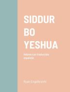 Siddur Bo Yeshua - Hebreo/Español di Ryan Engelbrecht edito da Lulu.com