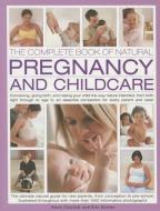 Complete Book of Natural Pregnancy and Childcare di Kim Davies, Anne Charlish edito da Anness Publishing