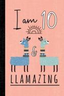 I AM 10 & LLAMAZING di Blissful Age Books edito da INDEPENDENTLY PUBLISHED