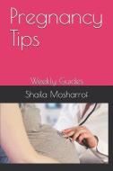 Pregnancy Tips: Weekly Guides di Shaila Mosharrof edito da INDEPENDENTLY PUBLISHED