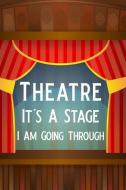 Theatre It's a Stage I Am Going Through: Blank Lined Journal Notebook, Funny Performing Arts Journal Notebook, Ruled, Wr di Booki Nova edito da INDEPENDENTLY PUBLISHED