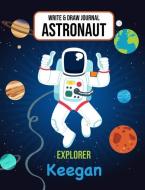Write & Draw Journal Astronaut Explorer Keegan: Outer Space Primary Composition Notebook Kindergarten, 1st Grade & 2nd G di Gaxmon Publishing edito da INDEPENDENTLY PUBLISHED