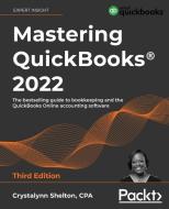 Mastering QuickBooks® 2022 - Third Edition di Crystalynn Shelton edito da Packt Publishing
