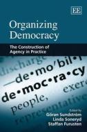 Organizing Democracy di Goeran Sundstroem, Linda Soneryd, Staffan Furusten edito da Edward Elgar Publishing
