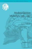 Modern German Midwifery, 1885-1960 di Lynne Anne Fallwell edito da ROUTLEDGE
