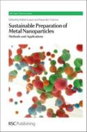 Sustainable Preparation of Metal Nanoparticles: Methods and Applications edito da ROYAL SOCIETY OF CHEMISTRY
