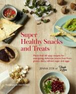 Super Healthy Snacks And Treats di Zoe Jenna edito da Ryland, Peters & Small Ltd
