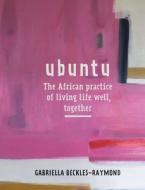 Ubuntu: The African Practice of Living Life Well Together di Cassell edito da OCTOPUS BOOKS USA